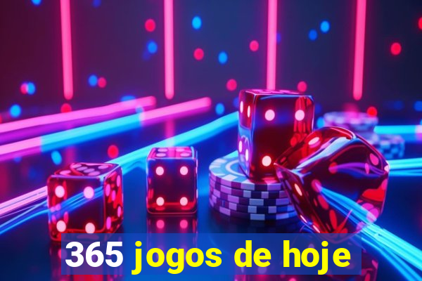 365 jogos de hoje